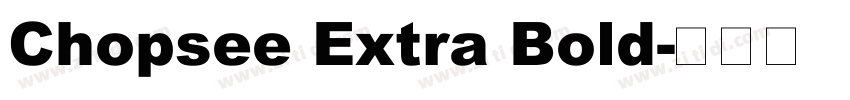 Chopsee Extra Bold字体转换 Chopsee Extra Bold字体转换
